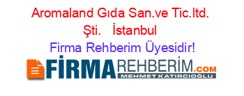 Aromaland+Gıda+San.ve+Tic.ltd.+Şti.+ +İstanbul Firma+Rehberim+Üyesidir!
